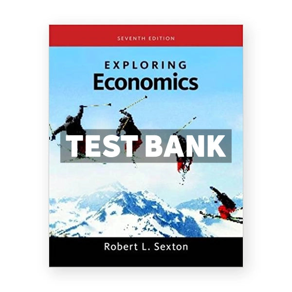 Exploring Economics 7th edition Sexton Test Bank