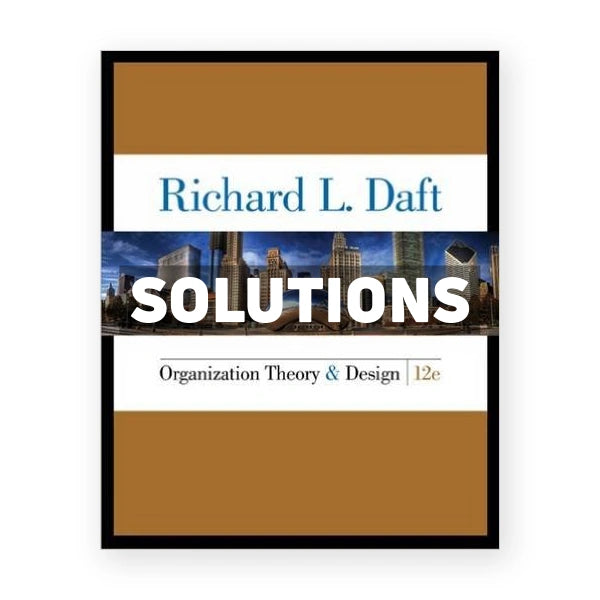 Organization Theory and Design 12th edition Daft Solutions Manual