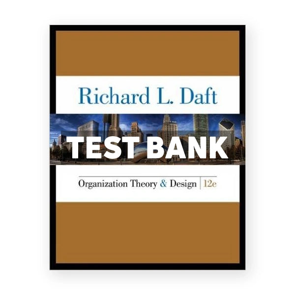 Organization Theory and Design 12th edition Daft Test Bank