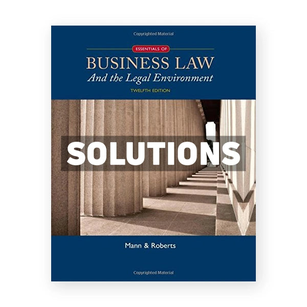 Essentials of Business Law and the Legal Environment 12th edition Mann Solutions Manual