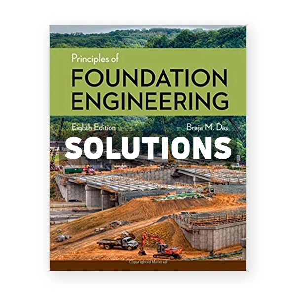 Principles of Foundation Engineering 8th edition Das Solutions Manual