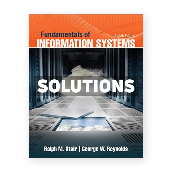 Fundamentals of Information Systems 8th edition Stair Solutions Manual