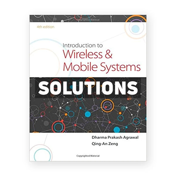 Introduction to Wireless and Mobile Systems 4th edition Agrawal Solutions Manual