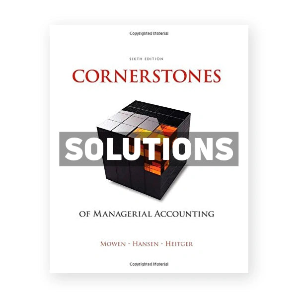 Cornerstones of Managerial Accounting 6th edition Mowen Solutions Manual