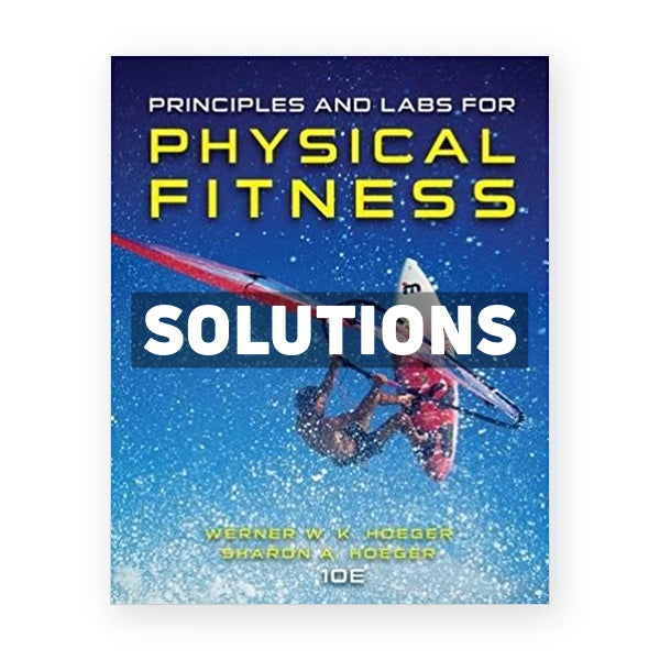 Principles and Labs for Physical Fitness 10th edition Hoeger Solutions Manual