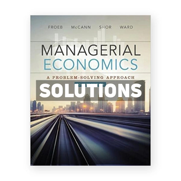 Managerial Economics 4th edition Froeb Solutions Manual