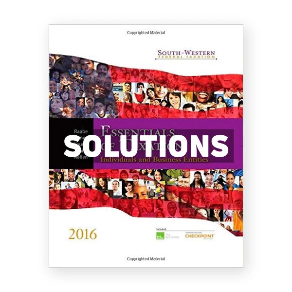 South-Western Federal Taxation 2016 Essentials of Taxation Individuals and Business Entities 19th edition Raabe Solutions Manual