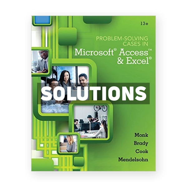 Problem Solving Cases In Microsoft Access and Excel 13th edition Monk Solutions Manual