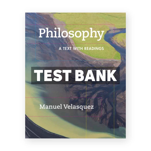 Philosophy A Text with Readings 13th edition Velasquez Test Bank