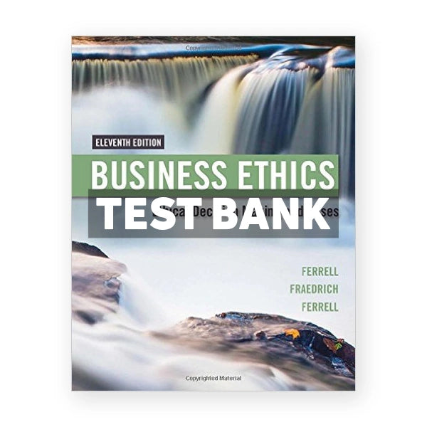 Business Ethics Ethical Decision Making and Cases 11th edition Ferrell Test Bank
