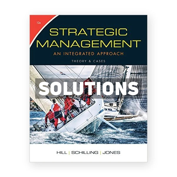 Strategic Management Theory and Cases An Integrated Approach 12th edition Hill Solutions Manual