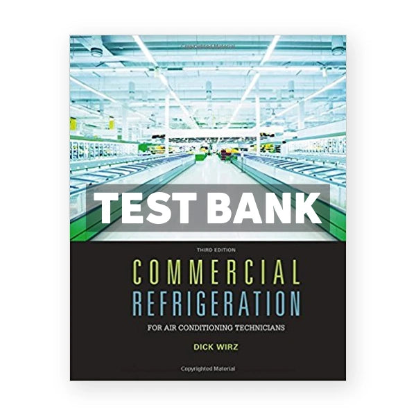 Commercial Refrigeration for Air Conditioning Technicians 3rd edition Wirz Test Bank