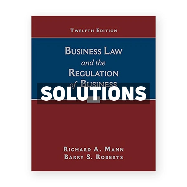 Business Law and the Regulation of Business 12th edition Mann Solutions Manual