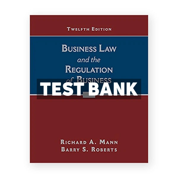 Business Law and the Regulation of Business 12th edition Mann Test Bank