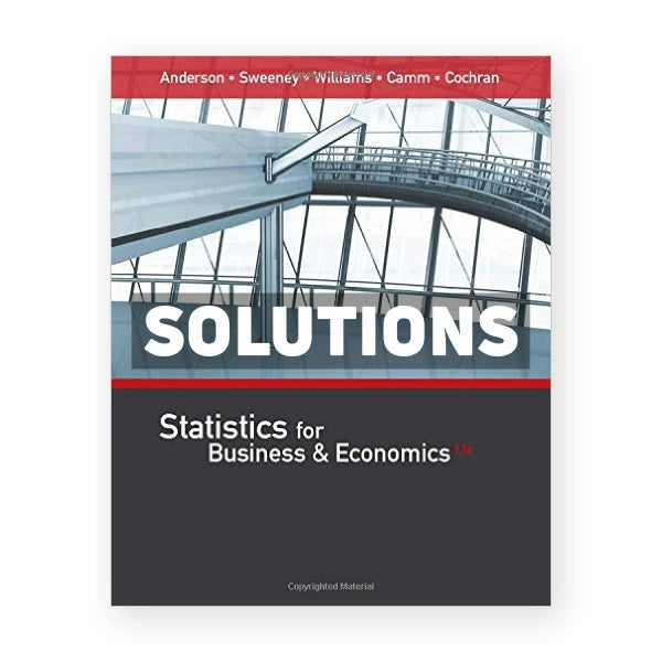 Statistics for Business and Economics 13th edition Anderson Solutions Manual