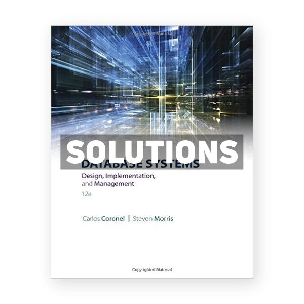 Database Systems Design Implementation and Management 12th edition Coronel Solutions Manual