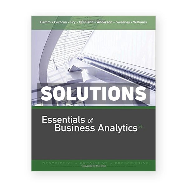 Essentials of Business Analytics 2nd edition Camm Solutions Manual