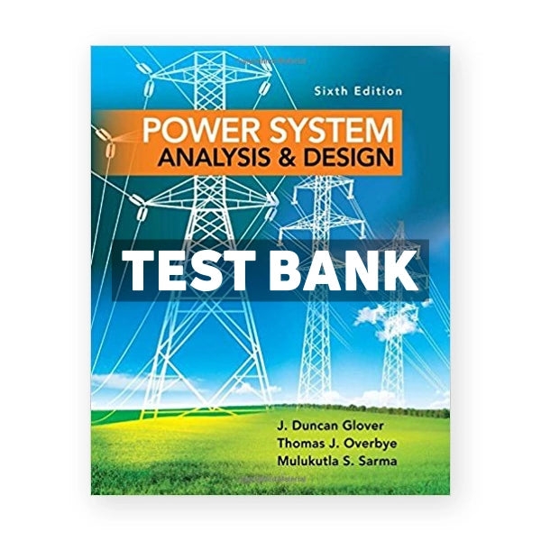 Power System Analysis and Design 6th edition Glover Test Bank