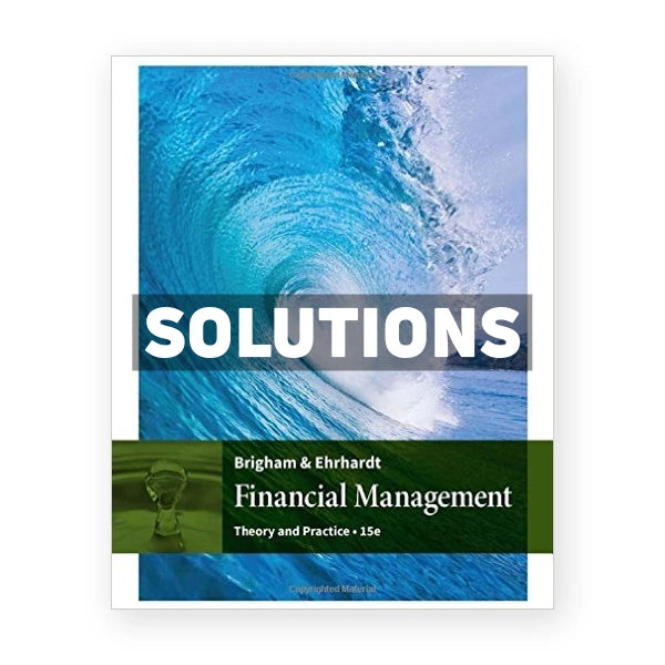 Financial Management Theory and Practice 15th edition Brigham Solutions Manual
