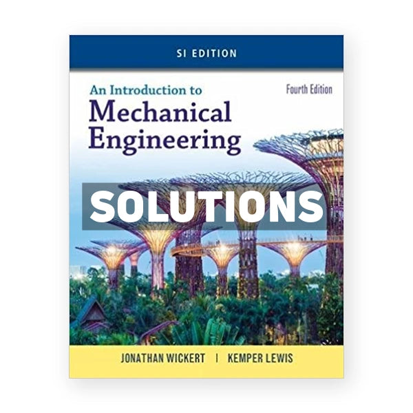 Introduction to Mechanical Engineering SI Edition 4th edition Wickert Solutions Manual