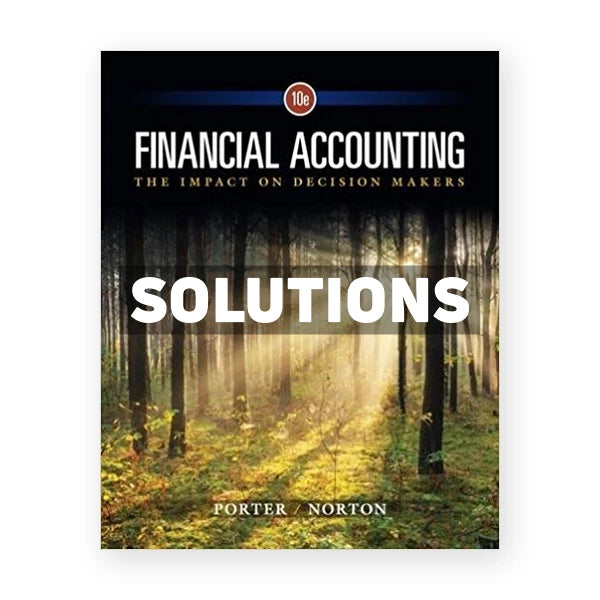 Financial Accounting The Impact on Decision Makers 10th edition Porter Solutions Manual