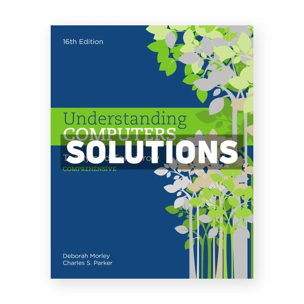 Understanding Computers Today and Tomorrow Comprehensive 16th edition Morley Solutions Manual