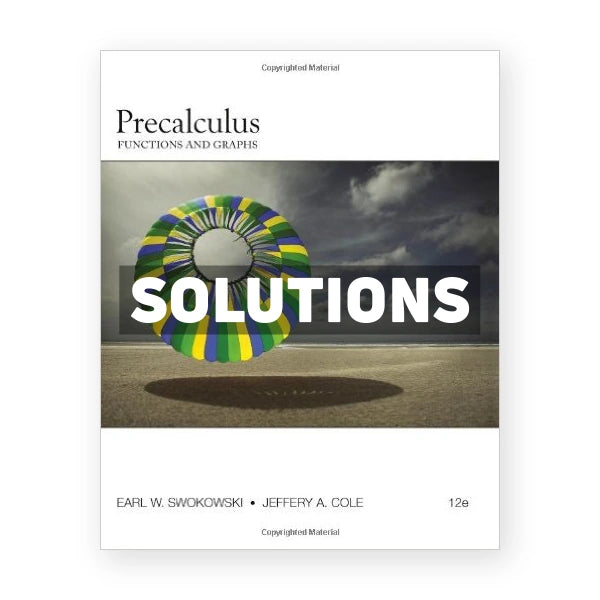 Precalculus Functions and Graphs 12th edition Swokowski Solutions Manual