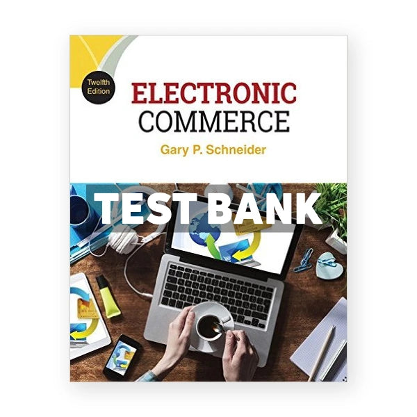 Electronic Commerce 12th edition Gary Schneider Test Bank