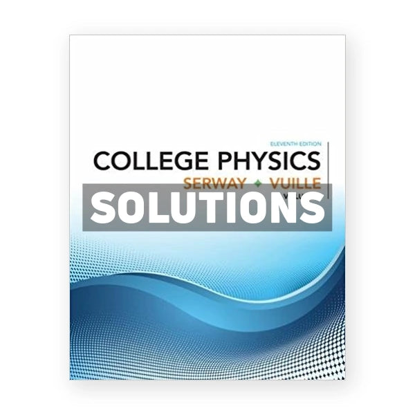 College Physics Volume 1 11th edition Serway Solutions Manual