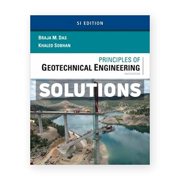 Principles of Geotechnical Engineering SI Edition 9th edition Das Solutions Manual