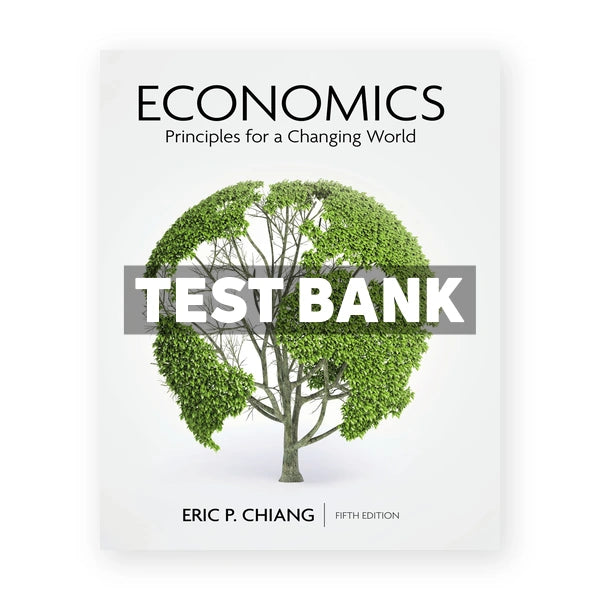 Economics Principles for a Changing World 5th edition Chiang Test Bank