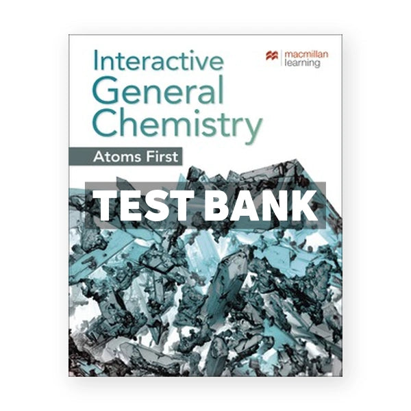 Interactive General Chemistry Atoms First 1st edition Macmillan Learning Test Bank