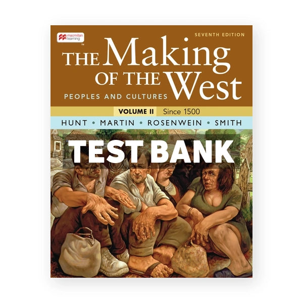 The Making of the West Volume 2 - Peoples and Cultures 7th edition Hunt Test Bank