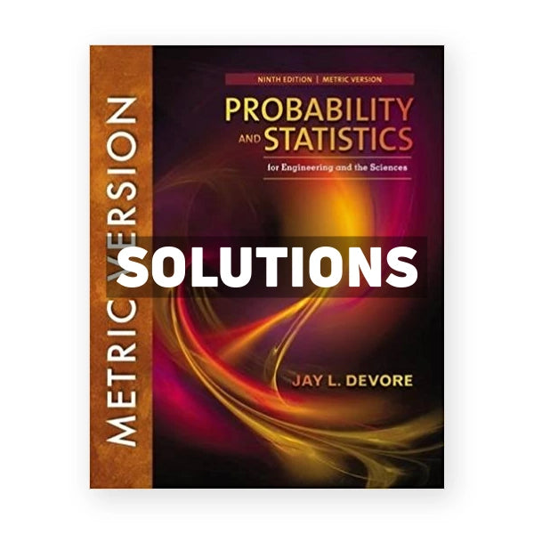 Probability and Statistics for Engineering and the Sciences International Metric Edition 9th edition Devore Solutions Manual