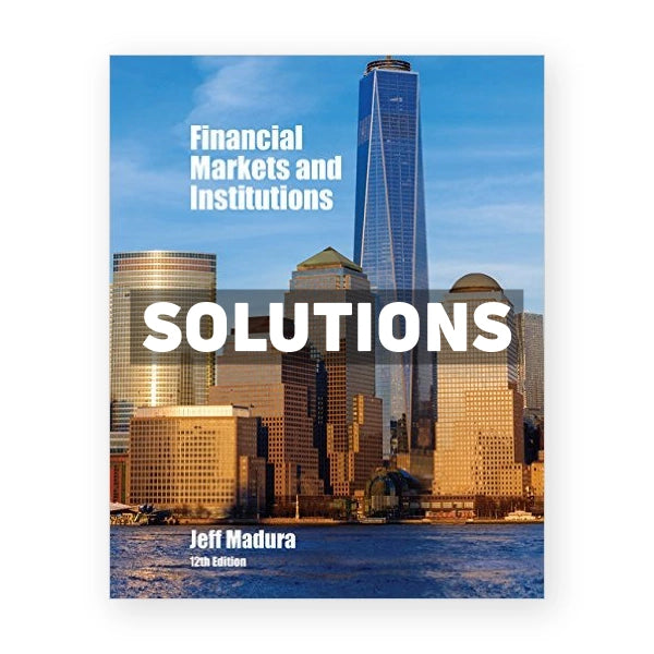Financial Markets and Institutions 12th edition Madura Solutions Manual