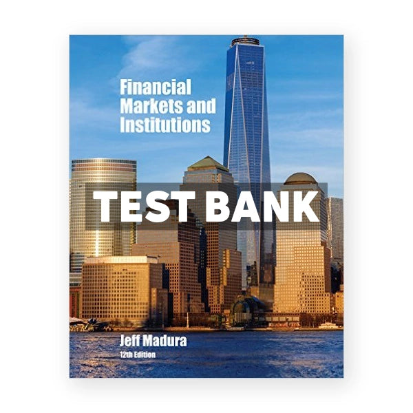 Financial Markets and Institutions 12th edition Madura Test Bank