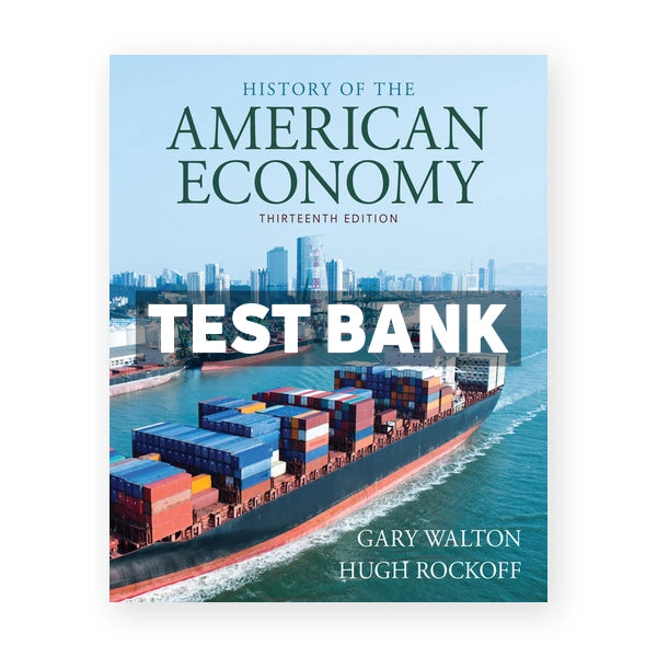 History of American Economy 13th edition Walton Test Bank