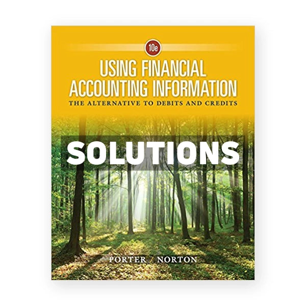 Using Financial Accounting Information The Alternative to Debits and Credits 10th edition Porter Solutions Manual