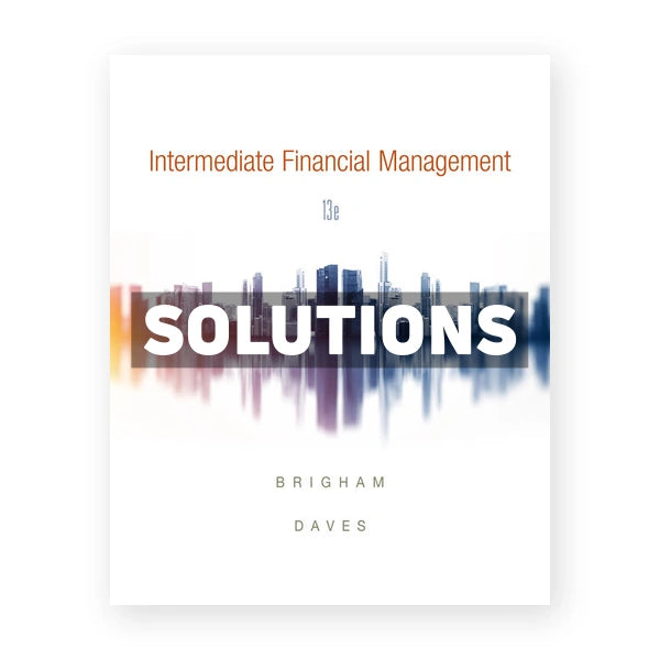 Intermediate Financial Management 13th edition Brigham Solutions Manual
