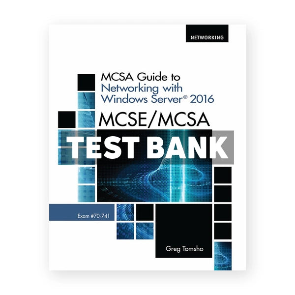MCSE MCSA MCSA Guide to Networking with Windows Server 2016 Exam 70-741 1st edition Tomsho Test Bank