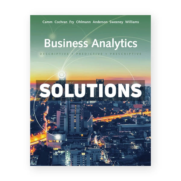 Business Analytics 3rd edition Camm Solutions Manual