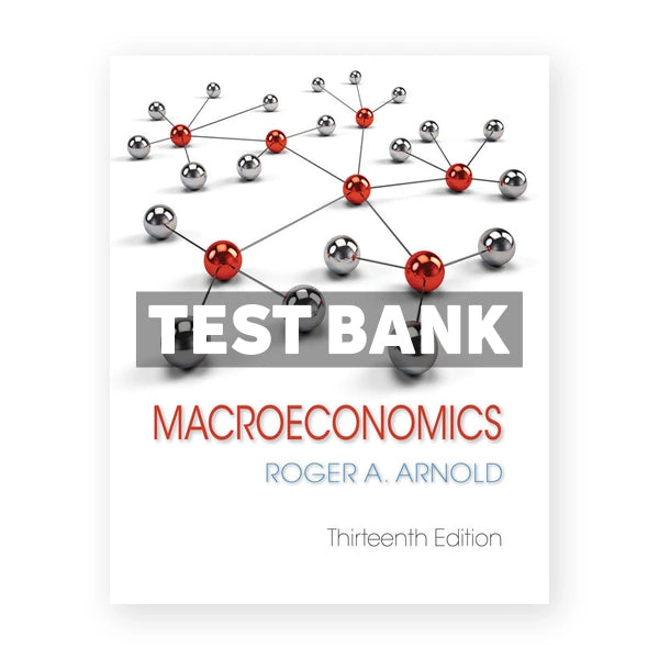 Macroeconomics 13th edition Arnold Test Bank