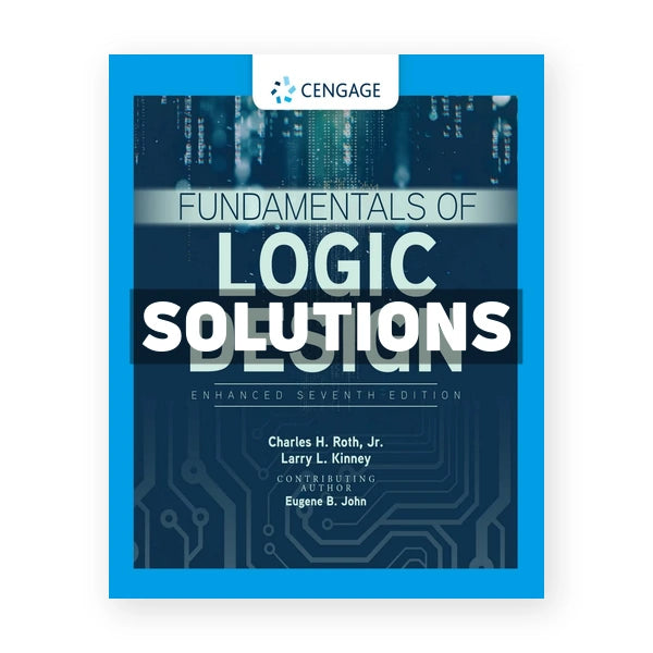 Fundamentals of Logic Design Enhanced Edition 7th edition Roth Solutions Manual