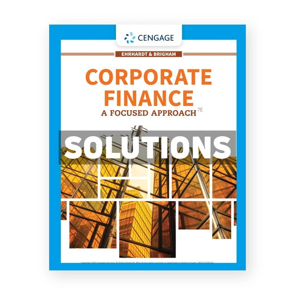 Corporate Finance A Focused Approach 7th edition Ehrhardt Solutions Manual