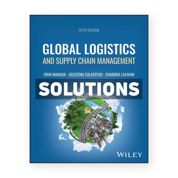 Global Logistics and Supply Chain Management 5th edition Mangan Solutions Manual