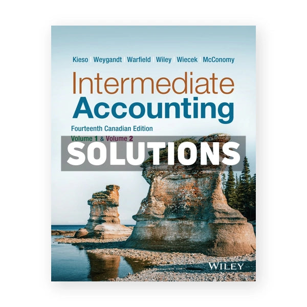 Intermediate Accounting (Canadian) 14th edition Kieso Solutions Manual