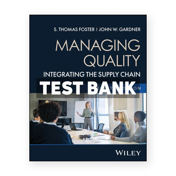 Managing Quality - Integrating the Supply Chain 8th edition Foster; Test Bank