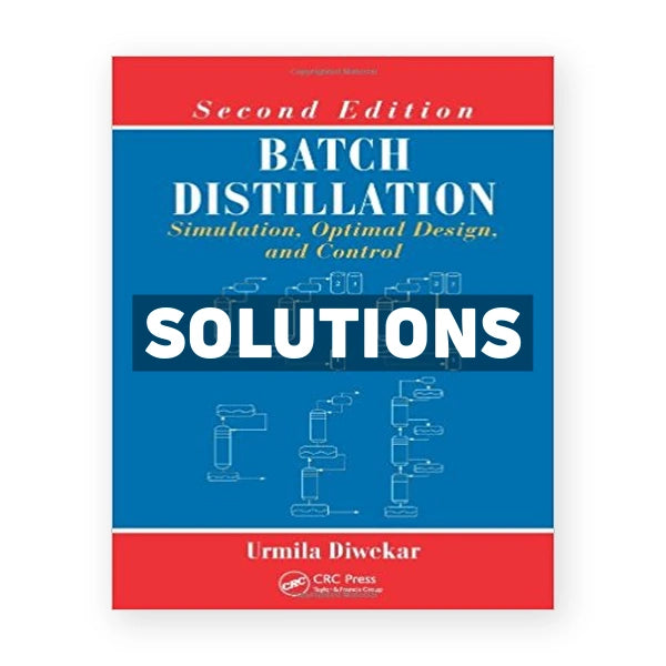 Batch Distillation Simulation Optimal Design and Control 2nd edition Diwekar Solutions Manual