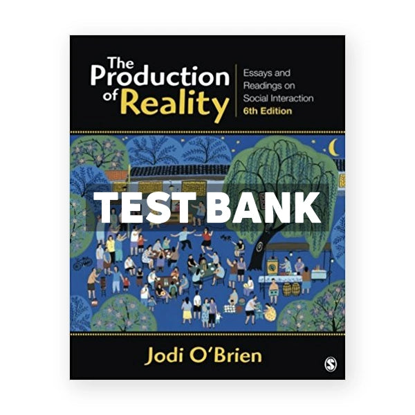 Production of Reality Essays and Readings on Social Interaction 6th edition OBrien Test Bank