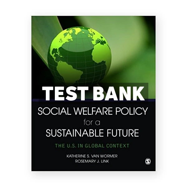 Social Welfare Policy for a Sustainable Future The U S in Global Context 1st edition Wormer Test Bank
